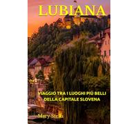 LUBIANA: VIAGGIO TRA I LUOGHI PIÙ BELLI DELLA CAPITALE SLOVENA