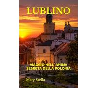 LUBLINO: VIAGGIO NELL’ ANIMA SEGRETA DELLA POLONIA