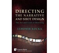 Lubomir Kocka Directing the Narrative and Shot Design (Tascabile)