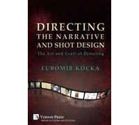 Lubomir Kocka Directing the Narrative and Shot Design (Tascabile)
