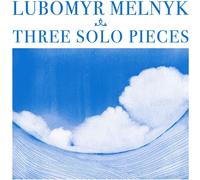 Lubomyr Melnyk THREE SOLO PIECES (CD)