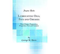Lubricating Oils, Fats and Greases: Their Origin, Preparation, Properties, Uses and Analysis (Classic Reprint)