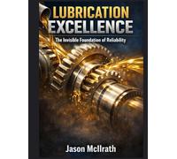 LUBRICATION EXCELLENCE: The Invisible Foundation of Reliability