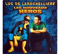 Luc De Larochelliere - Les Nouveaux Heros