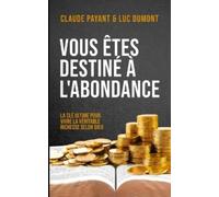Luc Dumont Claude Payant Vous êtes destiné à l'abondance (Tascabile)