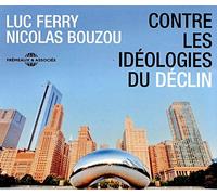 Luc Ferry/Nicolas Bo - Contre Les Ideologies Du Declin - CD - E72z