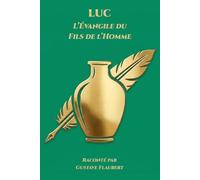 Luc - L’Évangile du Fils de l’Homme: Raconté par Gustave Flaubert: 3