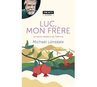 Luc, mon frère: Le moine médecin de Tibhirine
