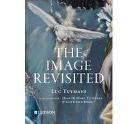 Luc Tuymans: The Image Revisited: in Conversation with Gottfried Boehm, T.J. Clark and Hans M. De Wolf: Luc Tuymans in Conversation with Hans De Wolf, T.J. Clark and Gottfried Böhm.