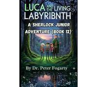 Luca And The Living Labyrinth: A Sherlock Junior Adventure (Book 12)
