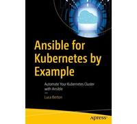 Luca Berton Ansible for Kubernetes by Example (Tascabile)