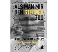 Luca Bischoni Als man mir den Stecker zog: Schule. Studium. Absturz. (Tascabile)