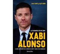Luca Caioli Xabi Alonso. La Elegancia de Un Líder (Tascabile)