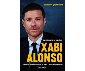 Luca Caioli Xabi Alonso. La Elegancia de Un Líder (Tascabile)