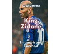 Luca Carrera King Zidane: Triumph and Turmoil (Tascabile)