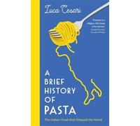 Luca Cesari A Brief History of Pasta (Copertina rigida)