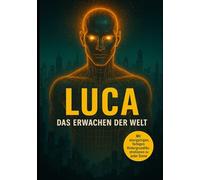 LUCA - Das Erwachen der Welt: Band 3 der Reihe: LUCA // Erwachendes Bewusstsein