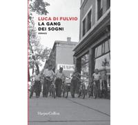 Fulvio Luca – La gang dei sogni – HarperCollins Italia