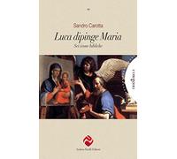 Luca dipinge Maria. Sei icone bibliche