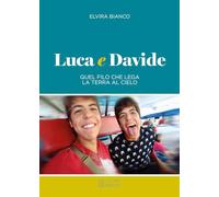 Luca e Davide. Quel filo che lega la terra al cielo