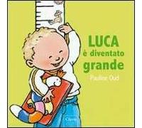 Luca è diventato grande. Ediz. illustrata
