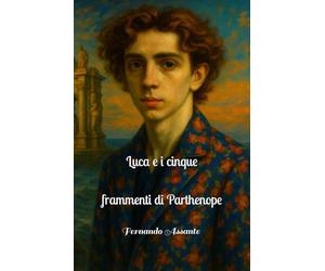 Luca e i cinque frammenti di Parthenope: Napoli senza colore, un pittore contro l’oblio