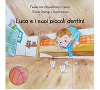 Luca e i suoi piccoli dentini. Ediz. a colori