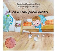 Luca e i suoi piccoli dentini. Ediz. a colori - Napolitano Federica