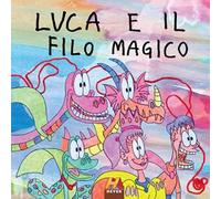 Luca e il filo magico. Ediz. per la scuola