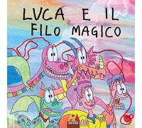 Luca e il filo magico. Ediz. per la scuola [Paperback] [Apr 26, 2024] Mirandola,
