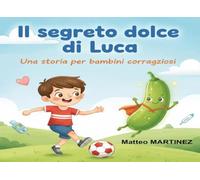 Luca e il suo dolce segreto: Il diabete spiegato ai bambini - La storia di Luca