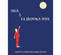 Luca e la Signora Luna. Ediz. illustrata
