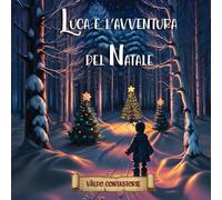 Luca e l'avventura del Natale: Una fiaba educativa