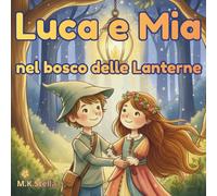 Luca e Mia nel bosco delle Lanterne: Una storia di amicizia,corragio e magia