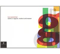 Luca Gazzaniga. Istinto e ragione-Instinct and reason. Ediz. illustrata