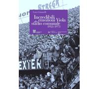Luca Giannelli - Incredibili Emozioni Viola allo stadio comunale 1953-1973