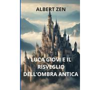 LUCA GIOVI E IL RISVEGLIO DELL'OMBRA A NTICA: Misteri antichi, duelli magici e l’inizio di una guerra tra luce e ombra