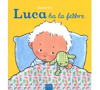 Luca ha la febbre. Ediz. illustrata