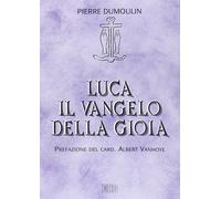 Luca il Vangelo della gioia [Paperback] Dumoulin, Pierre and Vanhoye, Albert