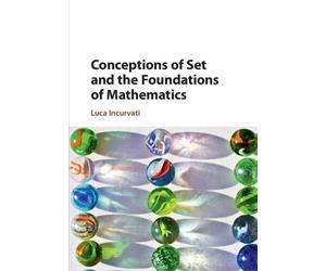 Luca Incurvati Conceptions of Set and the Foundations of Mathematics (Tascabile)