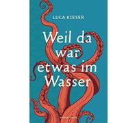 Luca Kieser Weil da war etwas im Wasser: Roman (Copertina rigida)