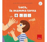 Luca, la mamma torna. Storie sociali con la CAA. Ediz. a colori
