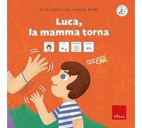 Luca, la mamma torna. Storie sociali con la CAA. Ediz. a colori