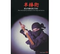 Luca Lanaro HANBOJUTSU Short stick fighting techniques of the Ninja (Tascabile)