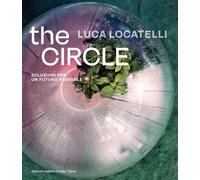 Luca Locatelli. The circle. Soluzioni per un futuro possibile. Ediz. itali...