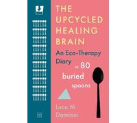 Luca M Damiani The Upcycled Healing Brain (Tascabile)