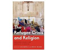 Luca Mavelli The Refugee Crisis and Religion (Tascabile)