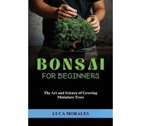Luca Morales Bonsai for Beginners (Tascabile)
