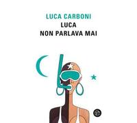 Libri Luca Carboni - Luca Non Parlava Mai