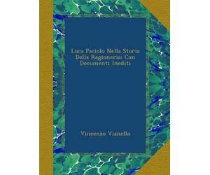 Luca Paciolo Nella Storia Della Ragioneria: Con Documenti Inediti